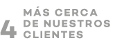MÁS CERCA DE NUESTROS CLIENTES